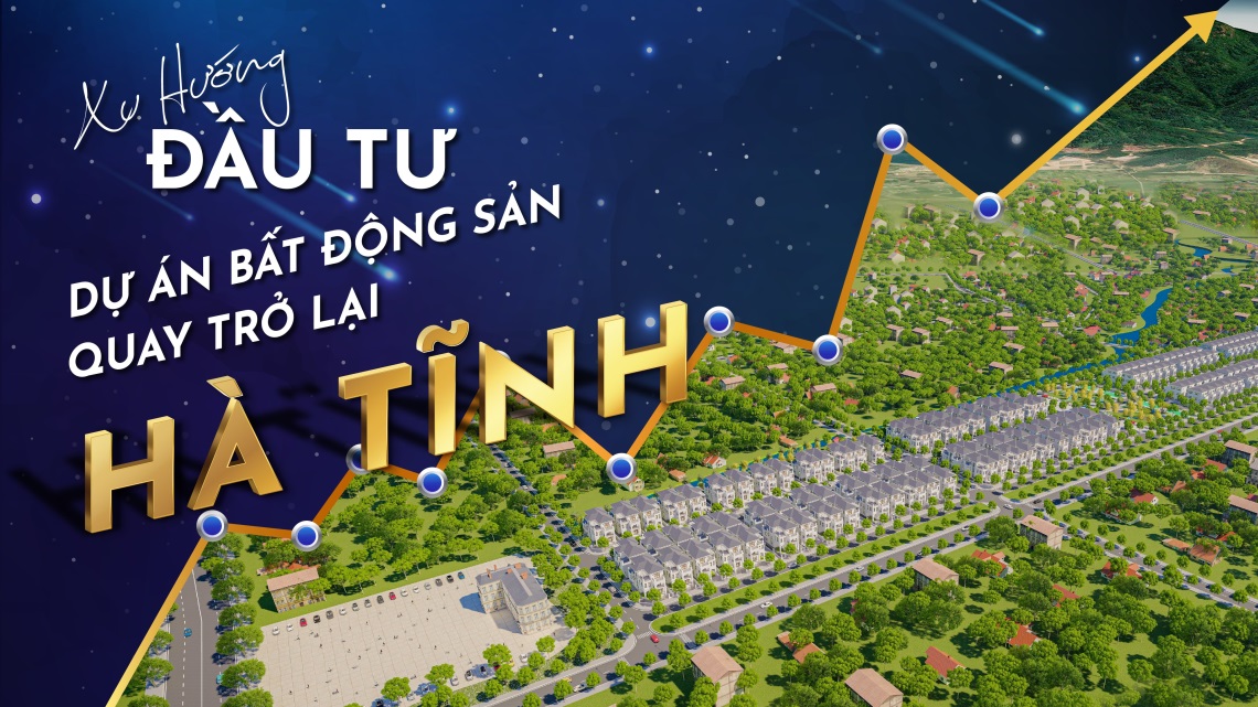 Xu hướng đầu tư dự án quay lại thị trường bất động sản Hà Tĩnh